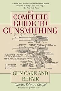 The Complete Guide to Gunsmithing: Gun Care and Repair