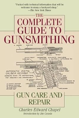 The Complete Guide to Gunsmithing: Gun Care and Repair