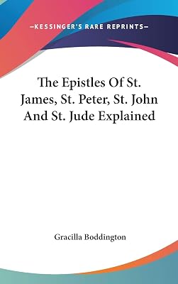 The Epistles Of St. James, St. Peter, St. John And St. Jude Explained
