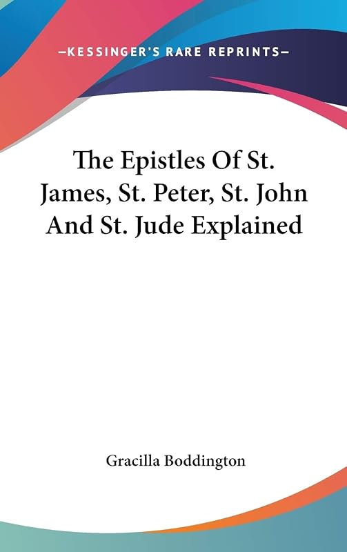 The Epistles Of St. James, St. Peter, St. John And St. Jude Explained by Gracilla Boddington