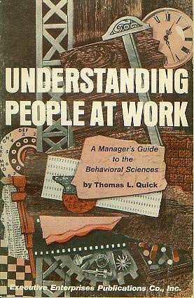 Understanding people at work: A manager's guide to the behavioral sciences by Thomas L. Quick