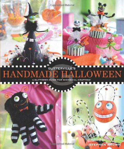 Glitterville's Handmade Halloween: A Glittered Guide for Whimsical Crafting! by Stephen Brown
