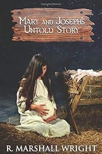 Mary and Joseph's Untold Story by R Marshall Wright