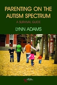 Parenting on the Autism Spectrum: A Survival Guide