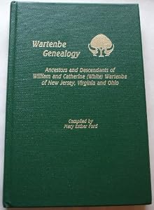 Wartenbe Genealogy: Ancestors & Descendants of William & Catherine White- Wartenbe of New Jersey by Mary E. Ford