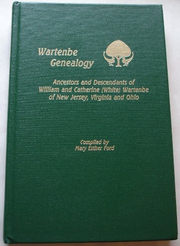 Wartenbe Genealogy: Ancestors & Descendants of William & Catherine White- Wartenbe of New Jersey by Mary E. Ford