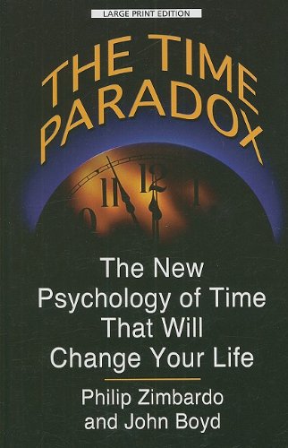 The Time Paradox: The New Psychology of Time That Will Change Your Life by Philip G. Zimbardo