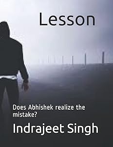 Lesson: Does Abhishek realize the mistake? by Indrajeet Singh