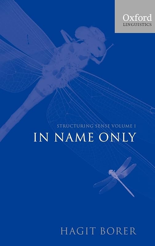 Structuring Sense: Volume I: In Name Only (Oxford Linguistics) by Hagit Borer