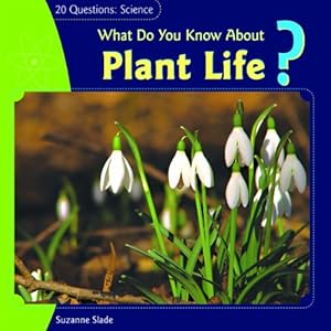 What Do You Know about Plant Life? (20 Questions: Science)