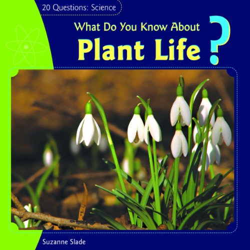 What Do You Know about Plant Life? (20 Questions: Science) by Suzanne Slade