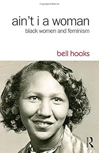 Ain't I a Woman: Black Women and Feminism