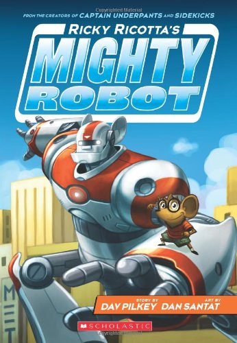 Ricky Ricotta's Mighty Robot by Dav Pilkey
