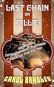 Last Chain on Billie: How One Extraordinary Elephant Escaped the Big Top
