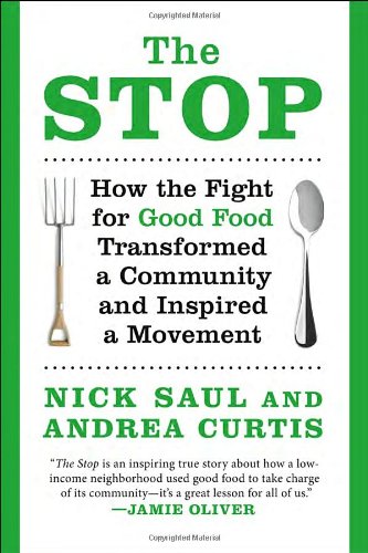 The Stop: How the Fight for Good Food Transformed a Community and Inspired a Movement by Nick Saul