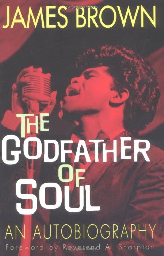 James Brown: The Godfather of Soul by James Brown