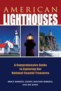 American Lighthouses, 3rd: A Comprehensive Guide to Exploring Our National Coastal Treasures