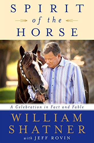 Spirit of the Horse: A Celebration in Fact and Fable by WILLIAM SHATNER
