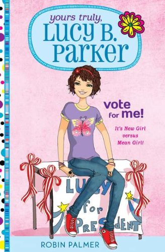 Yours Truly, Lucy B. Parker: Vote for Me!: Book 3 by Robin Palmer