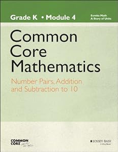 Common Core Mathematics, A Story of Units: Grade K, Module 4: Number Pairs, Addition and Subtraction to 10
