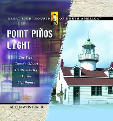 Point Pinos Light: The West Coast's Oldest Continuously Active Lighthouse (Great Lighthouses of North America)