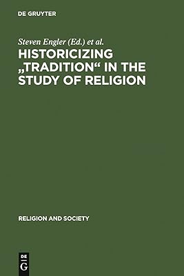 Historicizing "Tradition" in the Study of Religion (Religion and Society Book 43)
