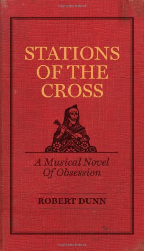 Stations of the Cross: A Musical Novel of Obsession by Robert Dunn