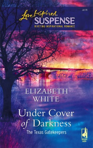 Under Cover of Darkness (The Texas Gatekeepers) by Elizabeth White