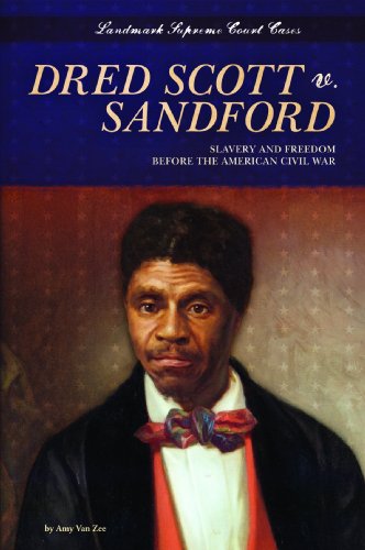 Dred Scott V. Sandford: Slavery and Freedom Before the American Civil War by Amy Van Zee