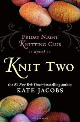 Knit Two: A Friday Night Knitting Club Novel