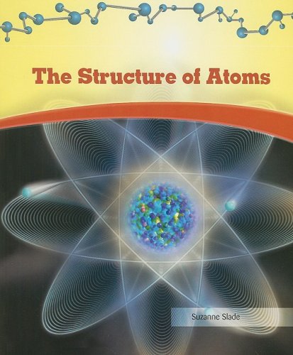 The Structure of Atoms (Physical Science) by Suzanne Slade