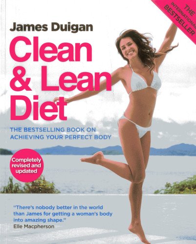 Clean & Lean Diet: The Global Bestseller on Achieving Your Perfect Body by James Duigan