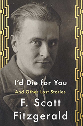 I'd Die For You: And Other Lost Stories by F  Scott Fitzgerald