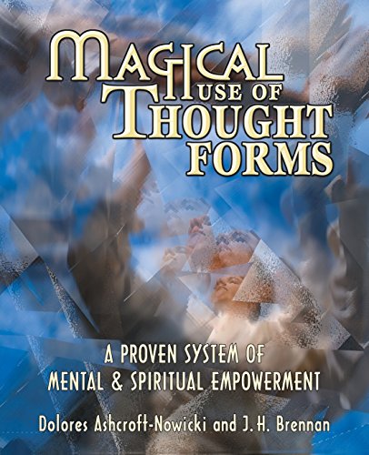 Magical Use of Thought Forms: A Proven System of Mental & Spiritual Empowerment by Dolores Ashcroft-Nowicki