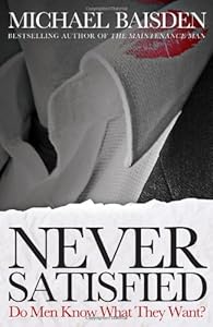 Do Men Know What They Want: Never Satisfied Second Edition