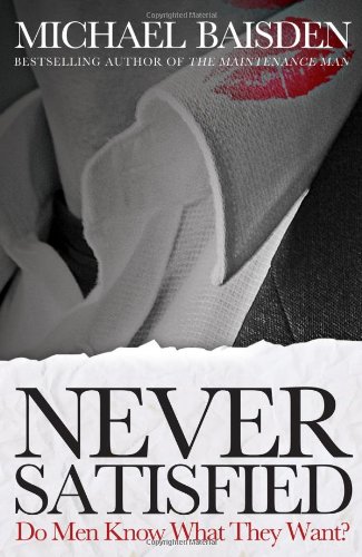 Do Men Know What They Want: Never Satisfied Second Edition by Michael Baisden