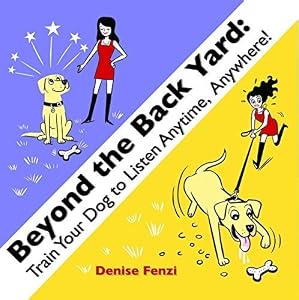 Beyond The Back Yard: Train Your Dog to Listen Anytime, Anywhere! by Denise Fenzi