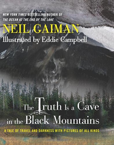 The Truth Is a Cave in the Black Mountains: A Tale of Travel and Darkness with Pictures of All Kinds by Neil Gaiman
