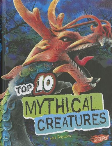 Top 10 Mythical Creatures by Lori Polydoros