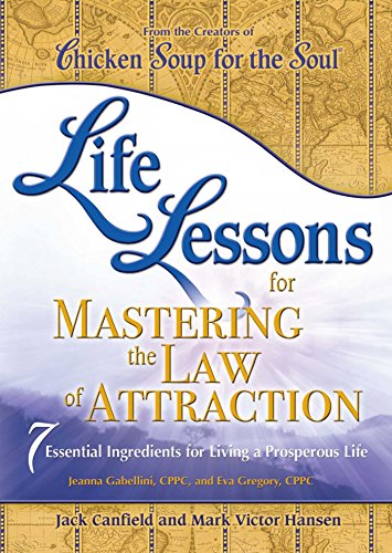 Life Lessons for Mastering the Law of Attraction: 7 Essential Ingredients for Living a Prosperous Life by Jack Canfield