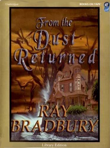 From the Dust Returned: A Family Remembrance by Ray Bradbury