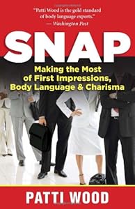 Snap: Making the Most of First Impressions, Body Language, and Charisma by Patti Wood