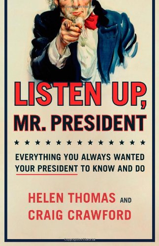 Listen Up, Mr. President: Everything You Always Wanted Your President to Know and Do by Helen Thomas