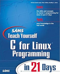 Sams Teach Yourself C for Linux Programming in 21 Days by Erik de Castro Lopo
