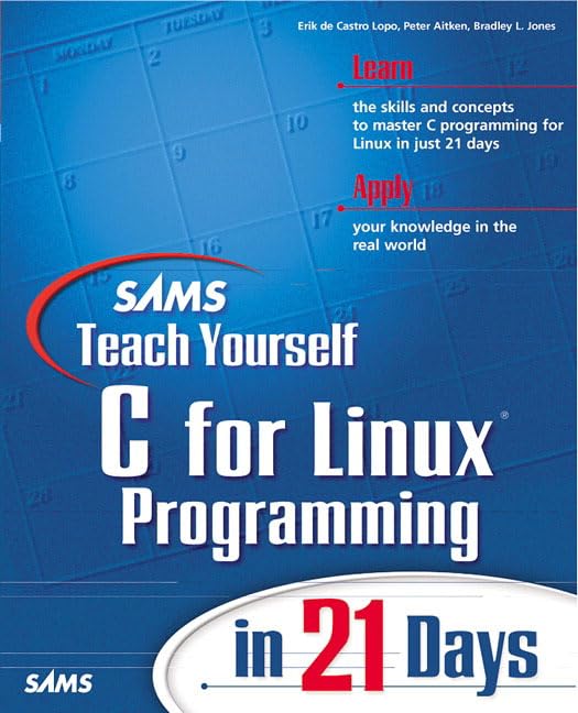 Sams Teach Yourself C for Linux Programming in 21 Days by Erik de Castro Lopo