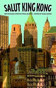 Salut King Kong: New English Writing from Quebec