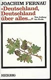 Deutschland, Deutschland über alles... Vom Anfang bis Ende - Joachim Fernau