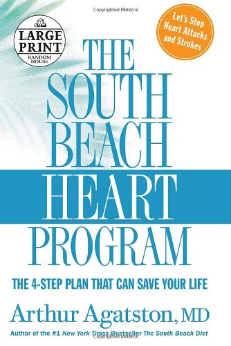 The South Beach Heart Program: The 4-Step Plan that Can Save Your Life (Random House Large Print) by Arthur S. Agatston M.D.