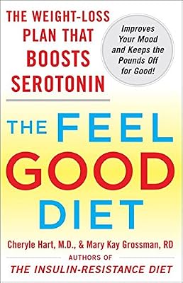 The Feel-Good Diet: The Weight-Loss Plan That Boosts Serotonin, Improves Your Mood, and Keeps the Pounds Off for Good