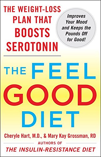 The Feel-Good Diet: The Weight-Loss Plan That Boosts Serotonin, Improves Your Mood, and Keeps the Pounds Off for Good by Mary Kay Grossman